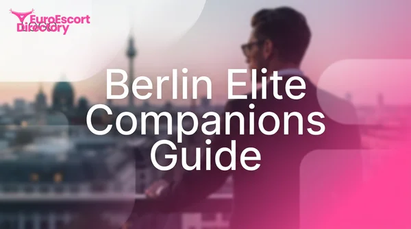 Where to Find Elite Companions in Berlin Germany: Your Complete 2026 Guide