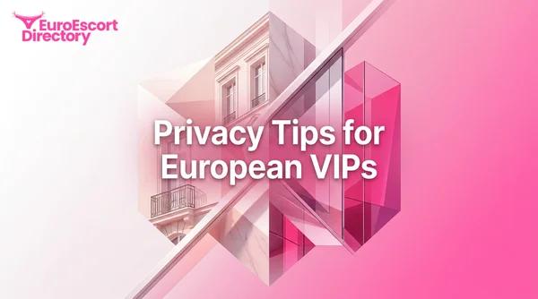 Professional Privacy Tips for High Profile Clients in Europe: Your Complete Guide for 2026