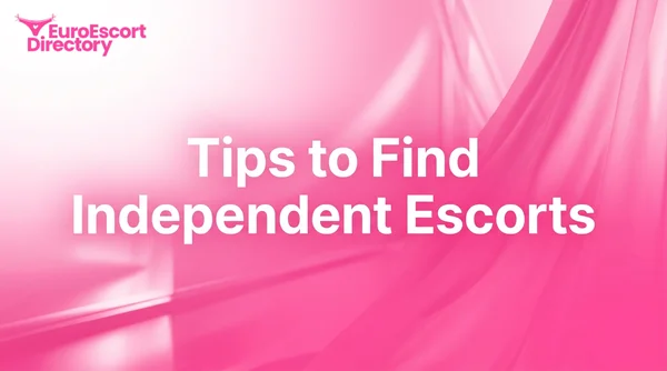 Reliable Tips for Finding Professional Independent Escorts in 2026
