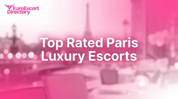 Top Rated Luxury Agency Escorts in Paris France: Your Complete 2026 Guide